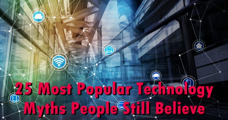 25 Most Popular Technology Myths People Still Believe
